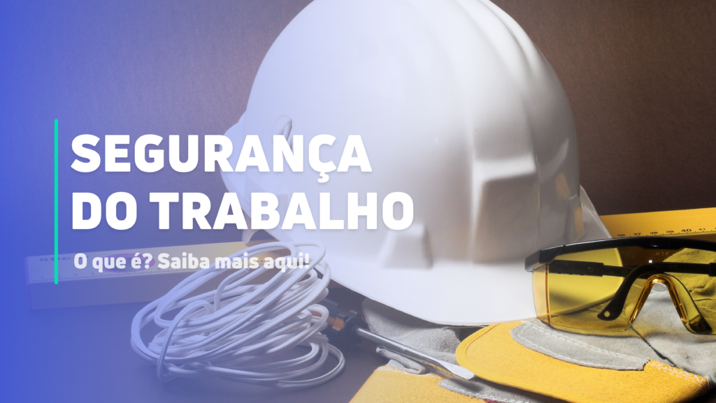 Segurança do Trabalho: 7 treinamentos para sua empresa!